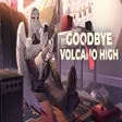 Goodbye Volcano High