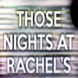 Those Nights at Rachels