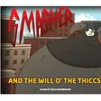 Smasher and the Will o the Thiccs