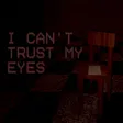 I CANT TRUST MY EYES