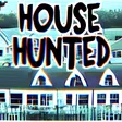 HOUSE HUNTED