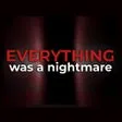 Everything was a Nightmare