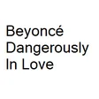 BeyoncÃ© Dangerously In Love