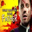 What have you done, Father?