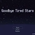 Goodbye Tired Stars
