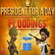 President for a Day - Floodings