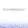 True Remembrance