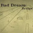 Bad Dream: Bridge