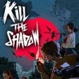 Kill The Shadow