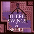 THERE SWINGS A SKULL